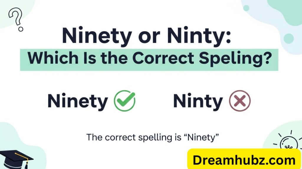 Ninety or Ninty: Which Is the Correct Spelling?